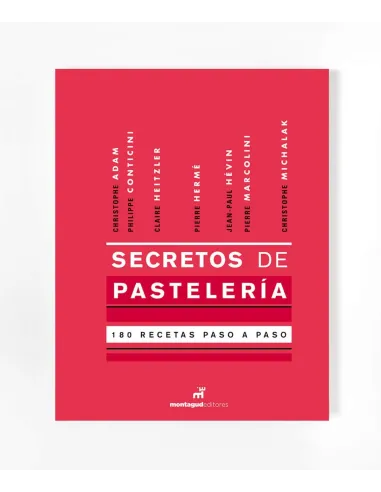 Secretos de Pastelería, Pierre Hermé Christophe Adam Philippe Conticini...