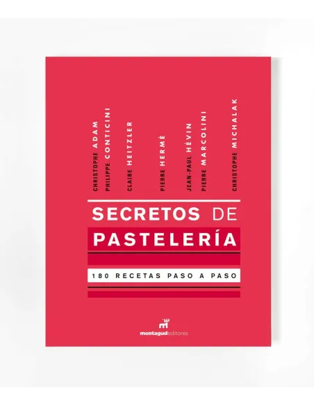 Secretos de Pastelería, Pierre Hermé Christophe Adam Philippe Conticini...