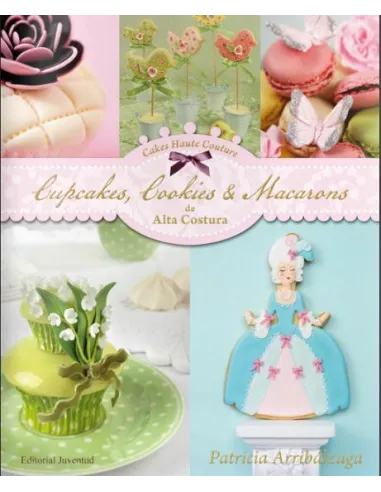Cupcakes, Cookies & Macarons de Alta Costura de Patricia Arribálzaga