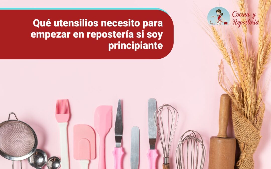 Qué utensilios necesito para empezar en repostería si soy principiante